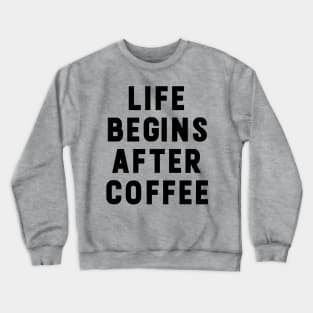 Life begins after coffee funny typography Crewneck Sweatshirt